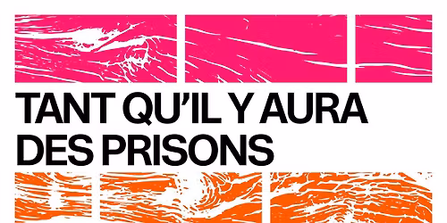 Tant qu\u2019il y aura des prisons