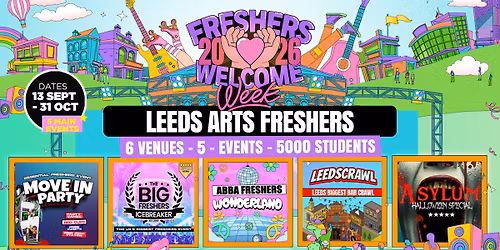 Leeds Arts Freshers Welcome Week 2026 \ud83c\udf93 - UK Largest Freshers Events- Sold Out 10 Years Running \ud83c\udfc6