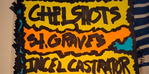 CHELSHOTS \/ ST GRAVES \/ INCEL CASTRATOR \/ BIG GUY