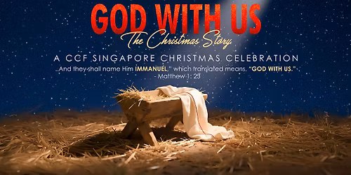 GOD WITH US: The Christmas Story (CCFSG Christmas Celebration 2025)