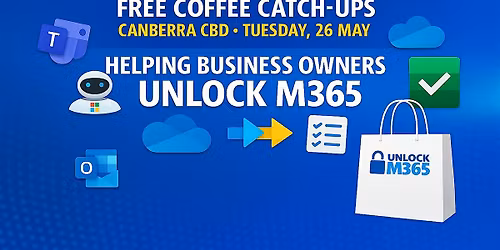 Canberra Business Owners Free Coffee Catch up - Unlock the Value of M365