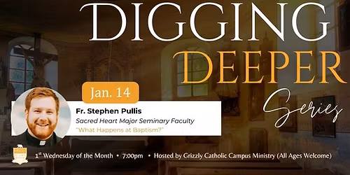 Digging Deeper: Fr. Stephen Pullis on "What Happens at Baptism?"