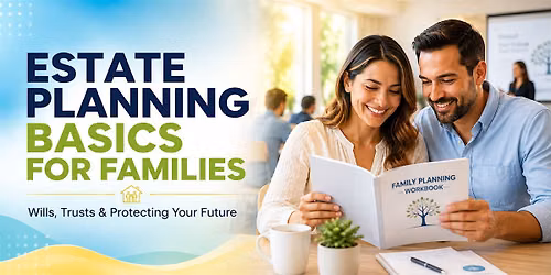 Estate Planning Basics for Families: Protect What Matters Most