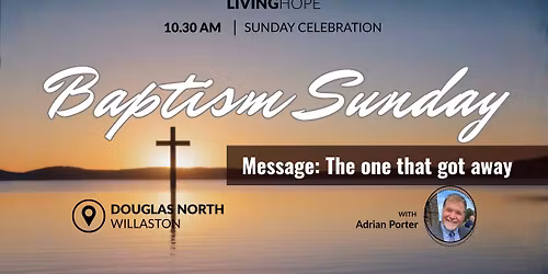 Douglas North \/\/ Baptism Sunday \/\/ The One That Got Away