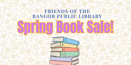 Now 2 Days- Friends of the Bangor Public Library Spring Book Sale
