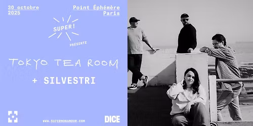 Super \u2013 Tokyo Tea Room + Silvestri le 30 octobre 2025 au Point \u00c9ph\u00e9m\u00e8re