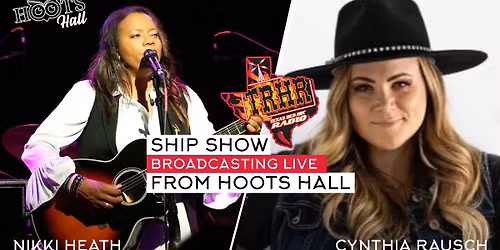 Ship Show featuring Nikki Heath & Cynthia Rausch Broadcasting Live from Hoots Hall!