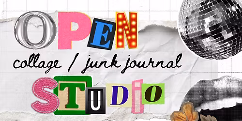 Open Studio: Collage & Junk Journaling!