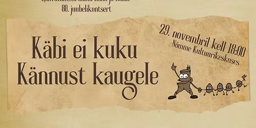 Rahvatantsur\u00fchma K\u00e4nd ja K\u00e4bid 80.juubelikontsert "K\u00e4bi ei kuku K\u00e4nnust kaugele"