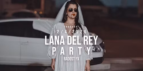 LANA DEL REY PARTY \u2022 2.4.2026
