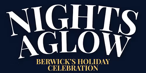 Nights Aglow - Berwick's Holiday Celebration