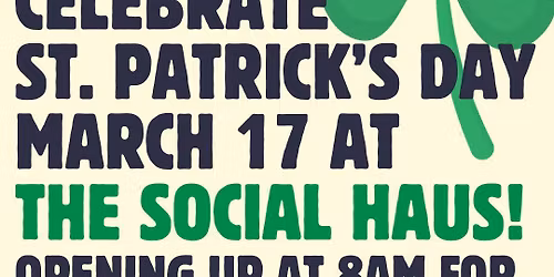 CELEBRATE ST. PATRICK'S DAY at The Social Haus!