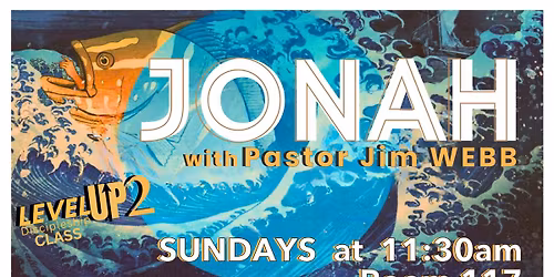 Level Up Discipleship: Jonah w\/ Pastor Jim Webb