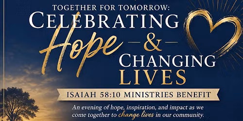Together For Tomorrow: Celebrating Hope & Changing Lives- Isaiah 58:10 Ministries