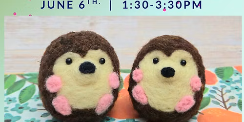 Felted Hedgehogs Craft Class