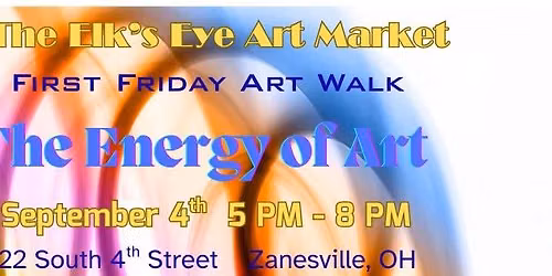 The Energy of Art - First Friday Art Walk at The Elk\u2019s Eye Art Market 