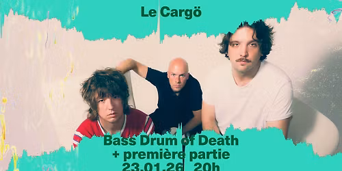 Le Carg\u00f6 | Bass Drum of Death + premi\u00e8re partie