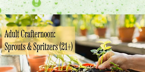 Adult Crafternoon: Sprouts and Spritzers  (21+) \/ August 26 \/ 3-6pm