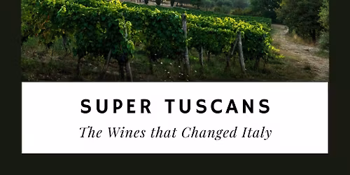 Super Tuscans: The Wines that Changed Italy