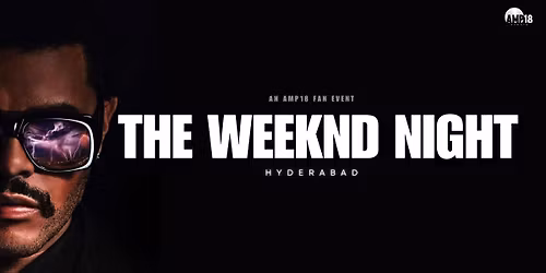 THE WEEKND NIGHT - HYDERABAD