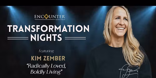 Transformation Night \u2022 Kim Zember | "Radically Loved, Boldly Living"