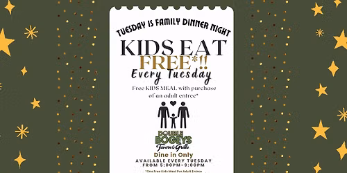 Tuesday is Family Dinner Night*!! Kids Eat Free - Every Tuesday (See Flyer)