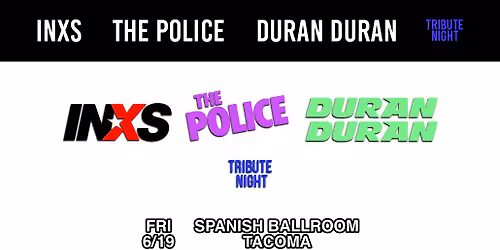 Nite Wave Presents: INXS, The Police & Duran Duran Tribute Night - Tacoma Spanish Ballroom