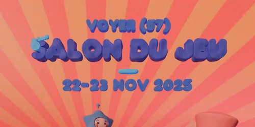 VVJ - Venez Voyer Jouez - 6ème Salon du jeu de Moselle Sud