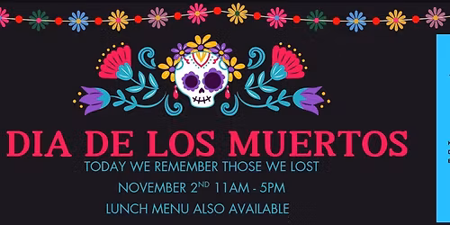 Day of the Dead Celebration with a Mexican inspired buffet 11 to 5 pm
