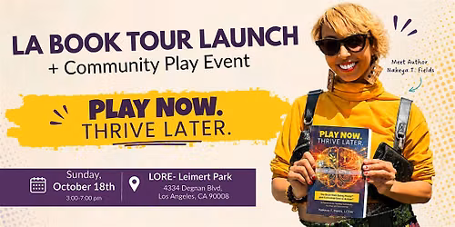 Play Now. Thrive Later LA Book Launch + Community Play  Event