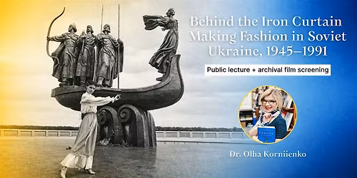 Behind the Iron Curtain: Making Fashion in Soviet Ukraine, 1945\u20131991