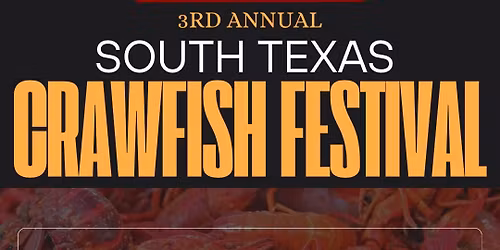 3rd Annual SOUTH TEXAS CRAWFISH FESTIVAL