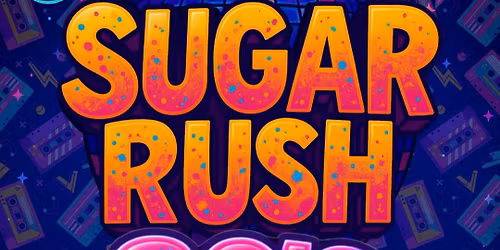 SUGAR RUSH - 80's SPECIAL
