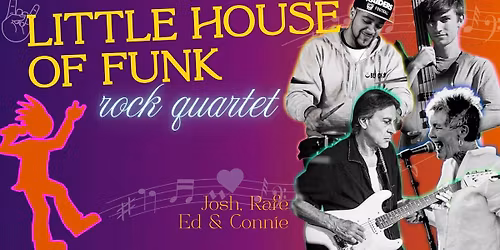 Little House of Funk - Rock Quartet - debuts at Big Bad Wolf!