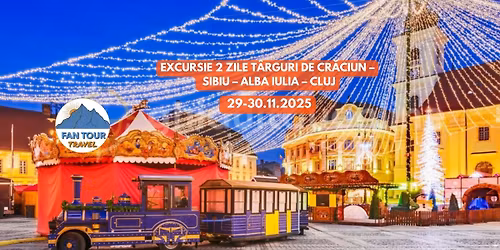 \ud83c\udf84 EXCURSIE 2 ZILE \u2013 T\u00c2RGURI DE CR\u0102CIUN \ud83c\udf81\nSibiu \u2013 Alba Iulia \u2013 Cluj-Napoca\n- 29-30 noiembrie 2025