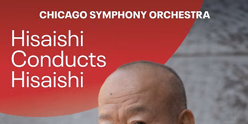 Chicago Symphony Orchestra: Hisaishi Conducts Hisaishi