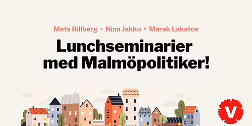 Lunchseminarium med Malm\u00f6politiker! \u2013 vad sker i Malm\u00f6 just nu?