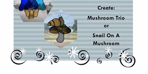 Stained Glass Mushroom Trio\/Snail @ Stallings Stained Glass, 5288 Morrish Road, Swartz Creek, MI 484