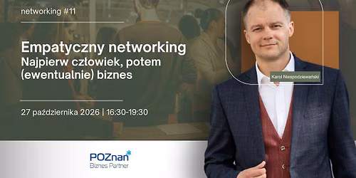 #11 Networking: Empatyczny networking. Najpierw cz\u0142owiek, potem (ewentualnie) biznes
