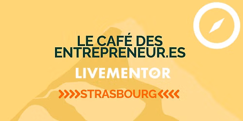 Le caf\u00e9 des Entrepreneurs de Strasbourg - LiveMentor