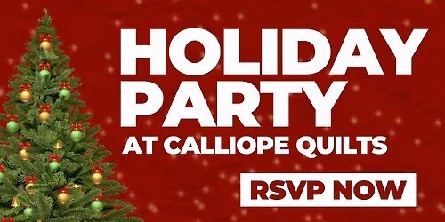 Holiday Party at Calliope Quilts!