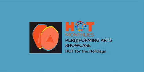 HOT Monthlies: PER(I)FORMING ARTS SHOWCASE | Hot for the Holidays