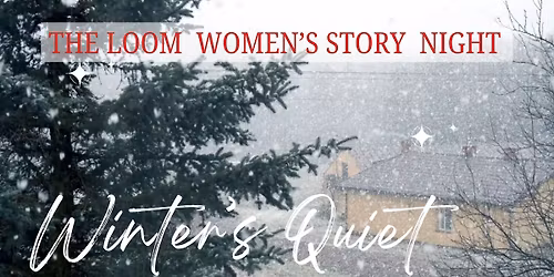 December Loom 'Winter's Quiet' Women's Story Night @ Chapel in The Garden