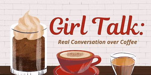 Girl Talk: Real Conversation Over Coffee
