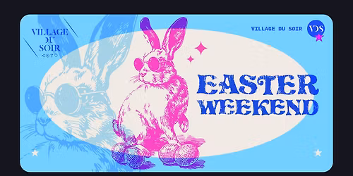 Easter Week-End \ud83e\udd73\ud83d\udc30 La f\u00eate 4 soirs de suite au Village !