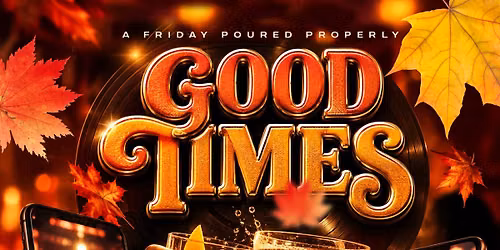 Good Times : A Friday Poured Properly