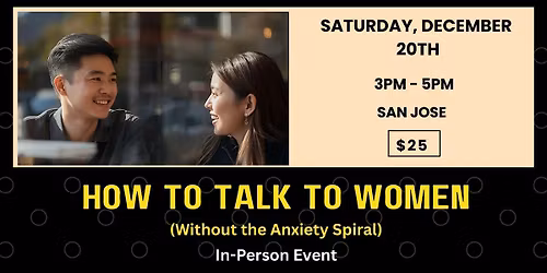 How to Talk to Women without the anxiety spiral (In Person Event San Jose)