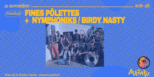 Fanfare Fines P\u00f4lettes + Nymphoniks \/ Birdy Nasty