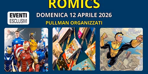 ROMICS "Domenica 12 Aprile 2026" \ud83d\ude8c Pullman Organizzati