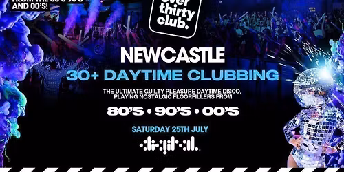 OVER 30's CLUB - Daytime Clubbing - Newcastle \u2022 Digital [TICKETS SELLING FAST!]